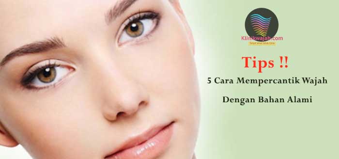 Cara Mempercantik Wajah dengan Bahan Alami Tanpa Efek Samping