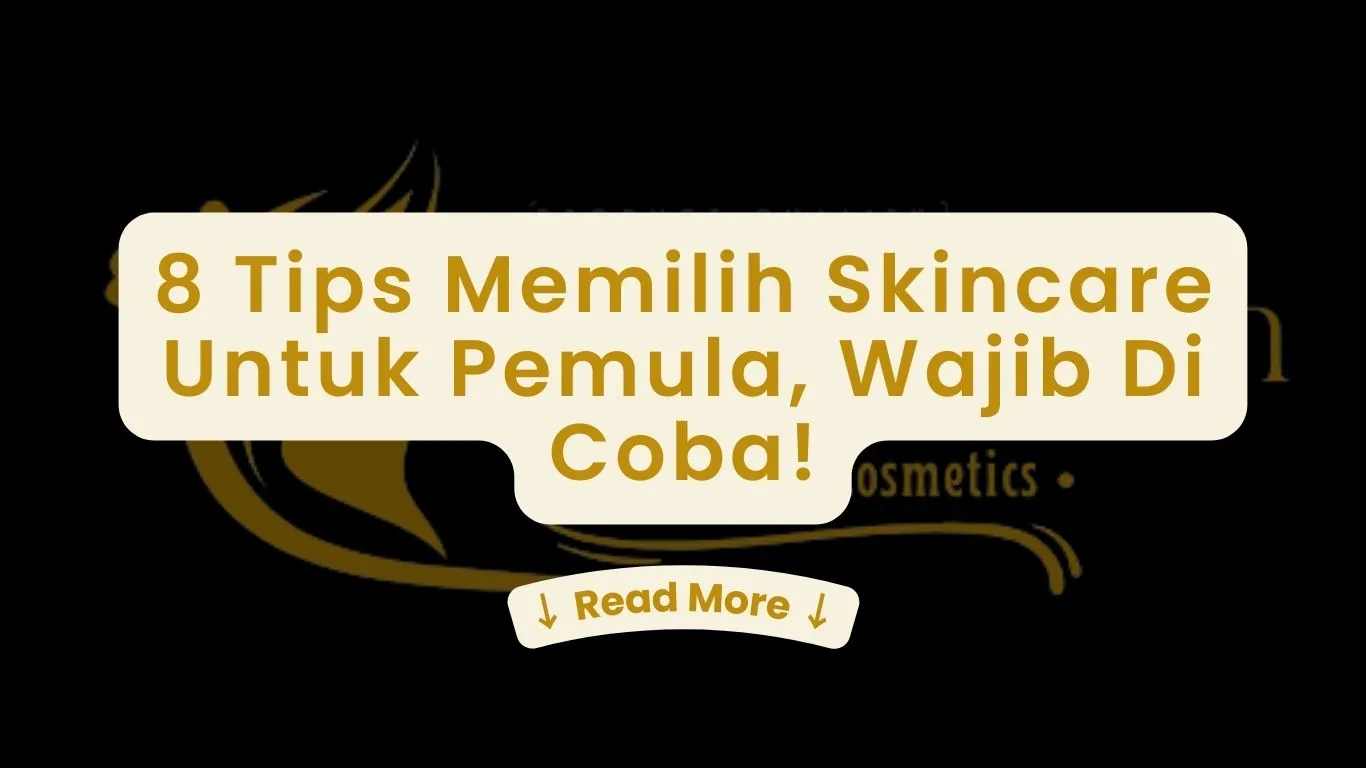 Tips Memilih Skincare Untuk Pemula